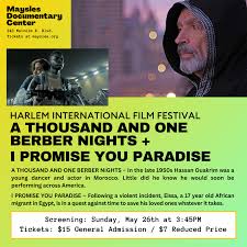 HARLEM INTERNATIONAL FILM FESTIVAL – A THOUSAND AND ONE BERBER NIGHTS + I  PROMISE YOU PARADISE — maysles documentary center