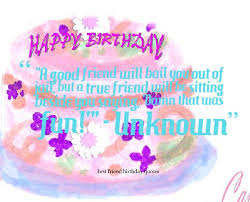 Birthday gifts, presents, & ideas turning another year older and another year wiser is reason enough to break out the tastiest cakes and most extravagant decorations. Good Friend Birthday Quotes Quotesgram