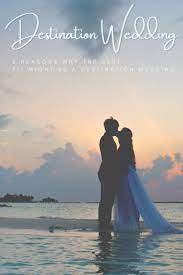 6 Reasons To Have A Destination Wedding Dream Destination Wedding Destination Wedding Wedding