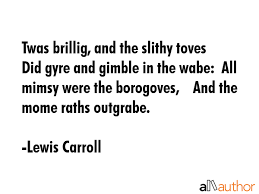 Here is the complete text of lewis carroll's jabberwocky. 'twas brillig, and the slithy toves. Twas Brillig And The Slithy Toves Did Quote