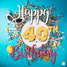 Today's secret words are…happy 40th birthday! 67) happy 40th birthday! Happy 40th Birthday Crisis What Crisis