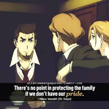 There S No Point In Protecting The Family If We Don T Have Our Pride Nero Vanetti 91 Days Anime Quotes Character Quotes Manga Quotes As a child living in the town of lawless, angelo lagusa has witnessed a tragedy: anime quotes