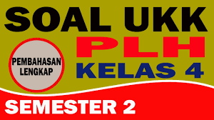 Soal uas plh kelas 6 semester 1. Soal Pas Ukk Pat Pas Uas Plh Kelas 4 Semester 2 Youtube