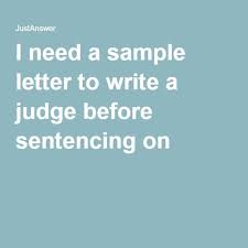 Example letter format to a judge best. I Need A Sample Letter To Write A Judge Before Sentencing On