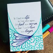 If I Had My Life To Live Over Again I D Find You Sooner Day 034 2016 If I Had My Life To Live Over Again I D Find You Sooner So That I Could Love You Longer Arisd Finding Yourself Love You Hand Lettering