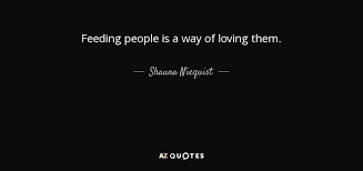 Последние твиты от shauna niequist (@sniequist). Shauna Niequist Quote Feeding People Is A Way Of Loving Them