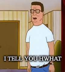 Hank Hill I Tell You What GIFs 