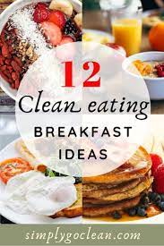 12 Clean Eating Breakfast Ideas On The Go Simply Go Clean Clean Eating Breakfast Breakfast Ideas Healthy Clean Eating Clean Breakfast