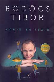 Addig se iszik, meg se kínáltak. Konyv Addig Se Iszik Bodocs Tibor
