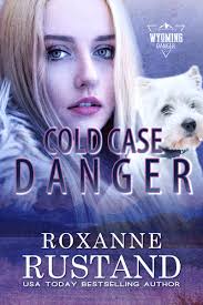 Cold Case Danger (Wyoming Danger) by Roxanne Rustand
