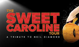 The Sweet Caroline Tour : A Tribute to Neil Diamond
