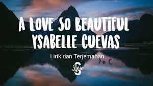 Kalimat ini berasal dari sumber eksternal dan mungkin tidak akurat. Lyric Lirik A Love So Beautiful Ost English Version Ysabelle Cuevas Youtube