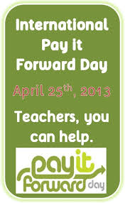 International Pay It Forward Day Thursday 25th April 2013 Teachers You Can Help Many Clever Classroom Clever Classroom Blog School Leadership