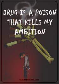Drug is a poison that kills your ambition. 155 Catchy Anti Drug Slogans