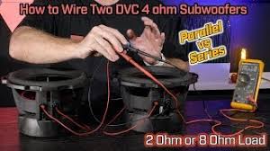 Check the amplifier's owners manual for minimum impedance the amplifier will handle before hooking up the speakers. Wiring Two Dvc 2 Ohm Subwoofers 2 Ohm Parallel Vs 8 Ohm Series Wiring Youtube