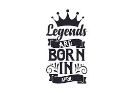 Keep a look out for the. Legends Are Born In April Svg Cut Files Free Icon Font Svg Pdf Png Generator