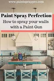 Your Guide To The Best Paint Sprayers Become A Paint Spray Pro Use Our Pro Tips And Tricks To Paint Interior Wall Paint Best Paint Sprayer Paint Sprayer