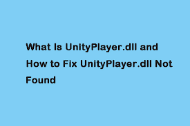 What Is Unityplayer Dll And How To Fix Unityplayer Dll Not Found