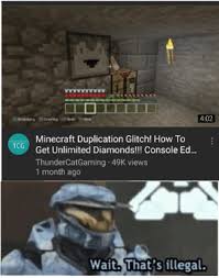 The gold ingot duplication glitch was pretty simple to do. 402 Minecraft Duplication Glitch How To Get Unlimited Diamonds Console Ed Tcg Thundercatgaming 49k Views 1 Month Ago Wait That S Illegal Stop Right There Minecraft Meme On Me Me