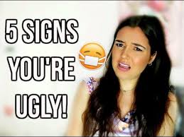 Take some time to think. 5 Signs You Re Ugly Youtube
