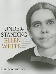 Understanding Ellen White: The Life and Work of the Most Influential Voice  in Adventist History: Burt, Merlin D: 9780816357970: Amazon.com: Books