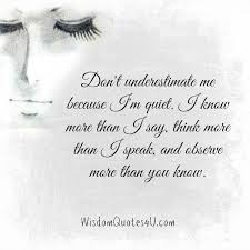 Quiet people always know more than they seem. Don T Underestimate When Someone Is Quiet Wisdom Quotes