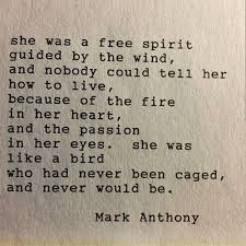 She Was A Free Spirit Guided By The Wind And Nobody Could Tell Her How To Live Because Of The Fire In Her Heart Spirit Quotes Free Spirit Quotes Soul Quotes