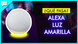 Porque Alexa Prende Una Luz Amarilla Youtube