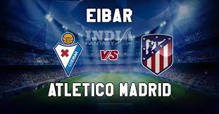 Atletico madrid have an amazing chance to create such a big gap from real madrid and barcelona in upcoming weeks and get super close to winning the domestic title. Eib Vs Atl Dream11 Match Prediction Eibar Vs Atletico Madrid