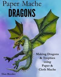 Check spelling or type a new query. Amazon Com Paper Mache Dragons Making Dragons Trophies Using Paper Cloth Mache 8601410658885 Reeder Dan Arts Crafts Sewing