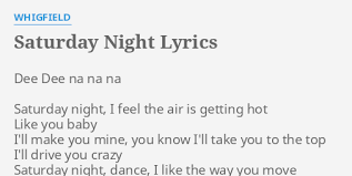 Check spelling or type a new query. Saturday Night Lyrics By Whigfield Dee Dee Na Na