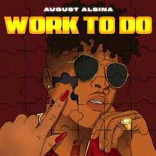 Whole time that envy eating ya lil heart. Work To Do Song By August Alsina Spotify