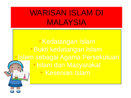6.2.1 islam sebagai warisan negara agama islam telah berkembang di negara kita sejak zaman kerajaan awal melaka seperti di kedah tua dan terengganu sebelum sampai ke melaka. Warisan Islam Di Malaysia Pptx Powerpoint