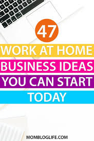 47 Work At Home Business Ideas You Can Start Today Home Business Working From Home Work From Home Moms