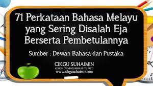 Baru kami tahu selama ini penggunaan ejaan yang biasa kita tulis setiap hari sebenarnya tidak benar. 71 Perkataan Bahasa Melayu Yang Sering Disalah Eja Berserta Pembetulannya