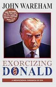 Exorcizing The Donald: A Metafictional Chronicle of Evil: 9780979541582:  Wareham, John: Books