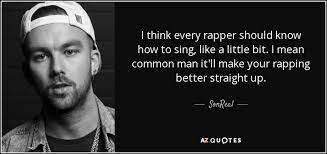 When you're real famous you need to do that but i'm not that famous so i don't need that kind of barrier. Sonreal Quote I Think Every Rapper Should Know How To Sing Like