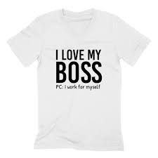 I Love My Boss Pc I Work For Myself Boss Lady Love My Job Funny Sarcastic Saying Graphic V Neck T Shirt Sarcastic Humor Sarcastic Quotes Boss Lady