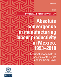 Absolute Convergence In Manufacturing Labour Productivity In Mexico 1993 2018 A Spatial Econometrics Analysis At The State And Municipal Level Digital Repository Economic Commission For Latin America And The Caribbean