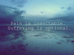 Pain Is Inevitable Suffering Is Optional