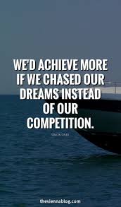 Warrior Archetype Chase Your Dreams Not Your Competition Simon Sinek Quote Competition Quotes Wisdom Quotes Motivational Quotes