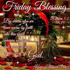 Friday Blessing Romans 5 2 1611 Kjv By Whom Also We Have Access By Faith Into This Grac Christmas Greetings Quotes Christmas Blessings Blessed Friday