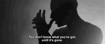 Regret quotes lost love quotes lost friendship quotes don't know quotes sad depressing quotes. You Don T Know What You Ve Got Until It S Gone