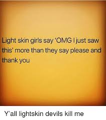 We did not find results for: 25 Best Memes About Light Skin Girls Light Skin Girls Memes