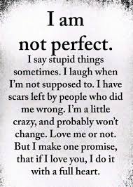 Whether you're reading these relationship goals quotes yourself trying to rediscover that feeling of adoration for your partner, or you're sending these relationship goals quotes for her trying to make your other half realize that you truly are soul mates. Somtimes I Say Stupid Things I Am Not Perfect Wisdom Quotes Be Yourself Quotes True Quotes