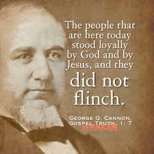 George Q Cannon Did Not Flinch Lds Church Quotes Lds Quotes Church Quotes