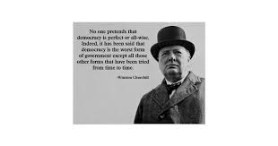 Winston churchill mentioned one more quote against democracy, in which he quoted, democracy is the worst form of government except for all those other forms that have been tried from time to time. Winston Churchills View On Democracy Hno At