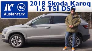 Which variant would we recommend? 2018 Skoda Karoq 1 5 Tsi Dsg Ausfahrt Tv