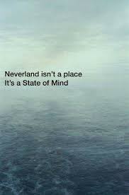 Neverland Isn T A Place It S A State Of Mind Peter Pan Quotes Disney Quotes Peter Pan