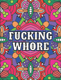 Various themes (50+), artists, difficulty levels. Amazon Com Fucking Whore A Swear Word Coloring Book For Adults Stress Relief Relaxation Antistress Color Therapy Funny Curse Word And Swearing Pages Vulgar Coloring Books For Adults 9798572194739 Books Holly Books
